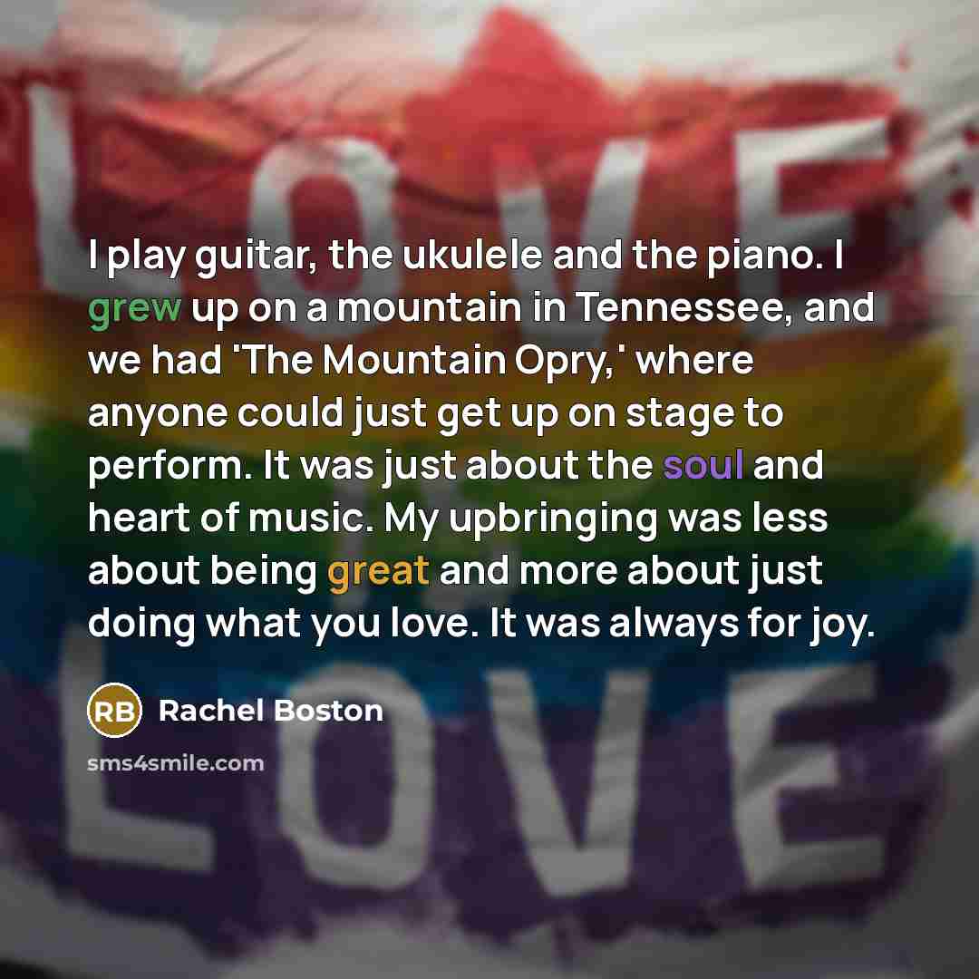 “I play guitar, the ukulele and the piano. I grew…” quote by Rachel Boston