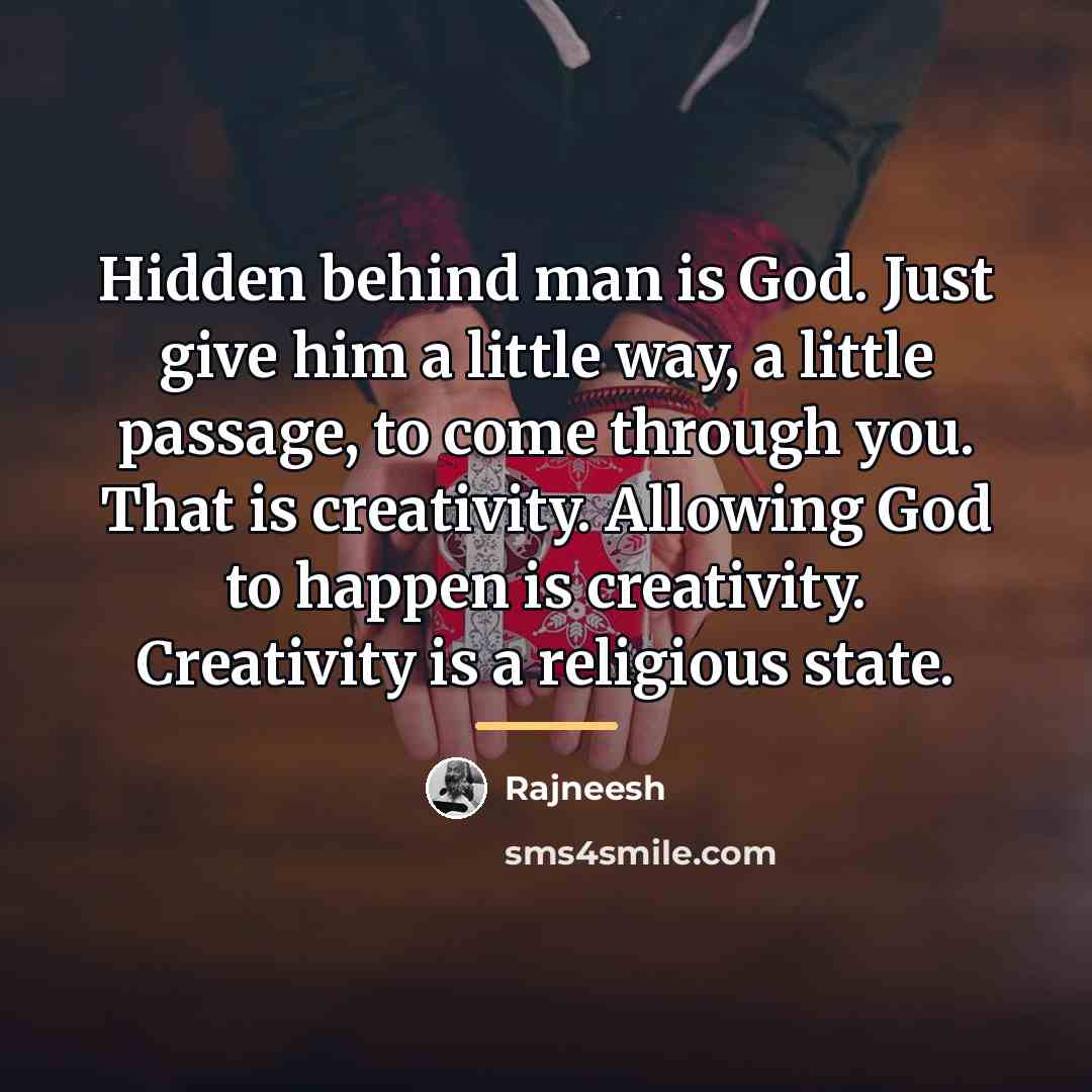 “Hidden behind man is God. Just give him a little…” quote by Rajneesh
