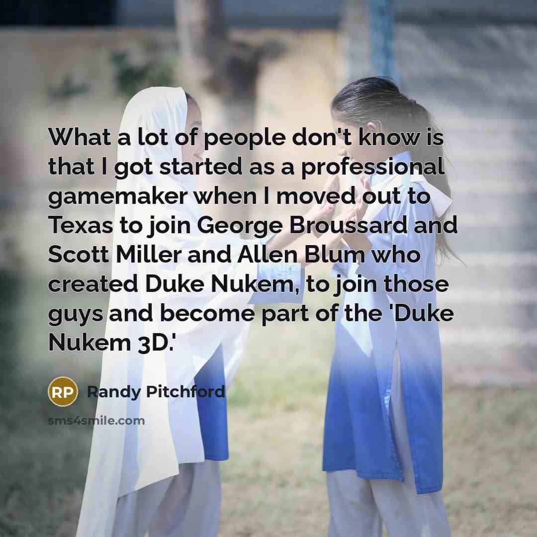 “What a lot of people don't know is that I…” quote by Randy Pitchford