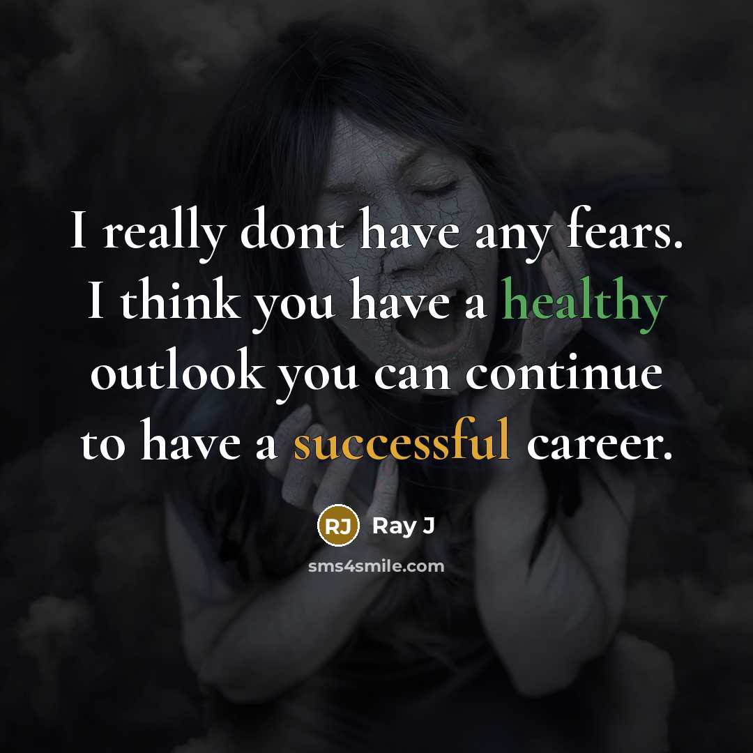“I really dont have any fears. I think you have…” quote by Ray J