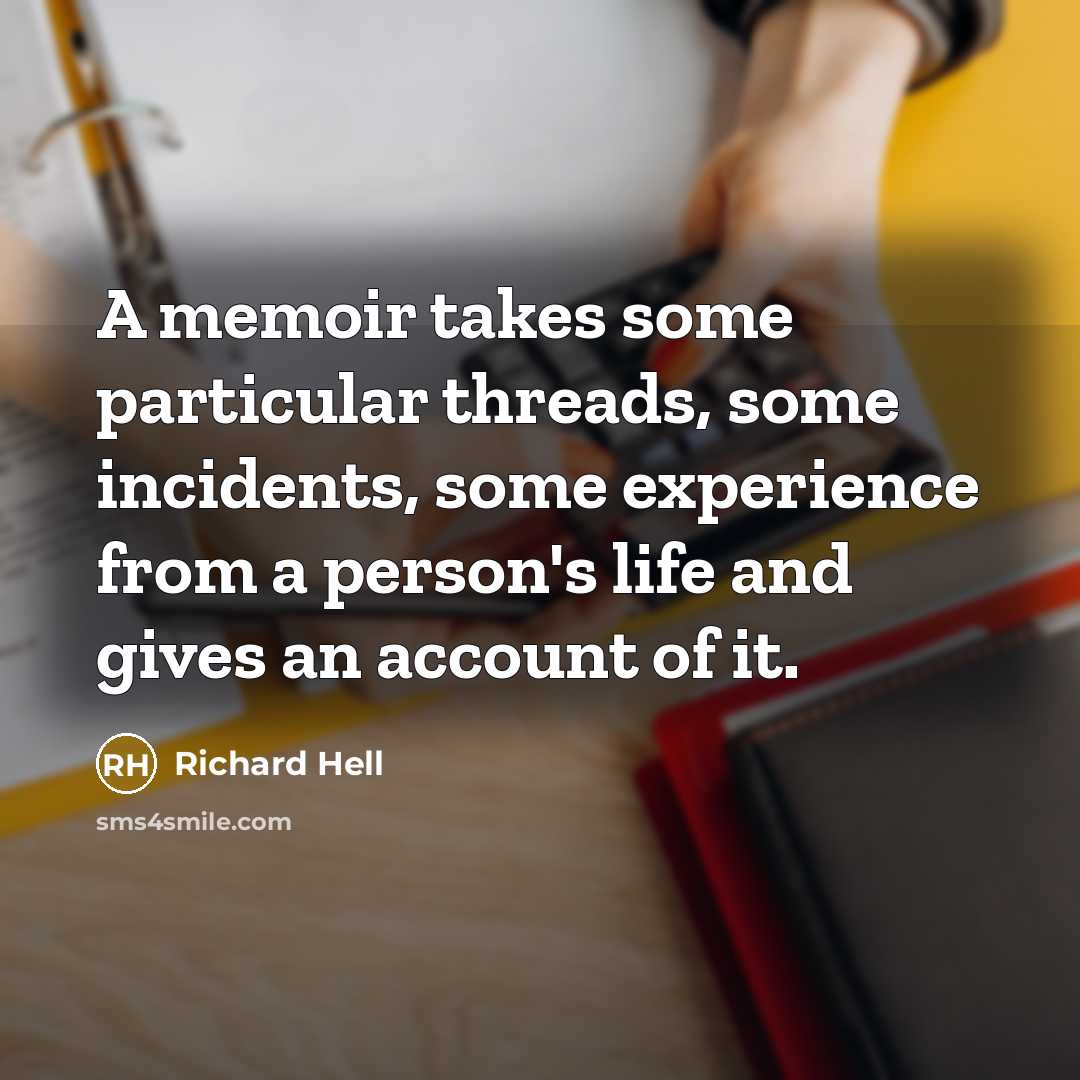 “A memoir takes some particular threads, some incidents, some experience…” quote by Richard Hell