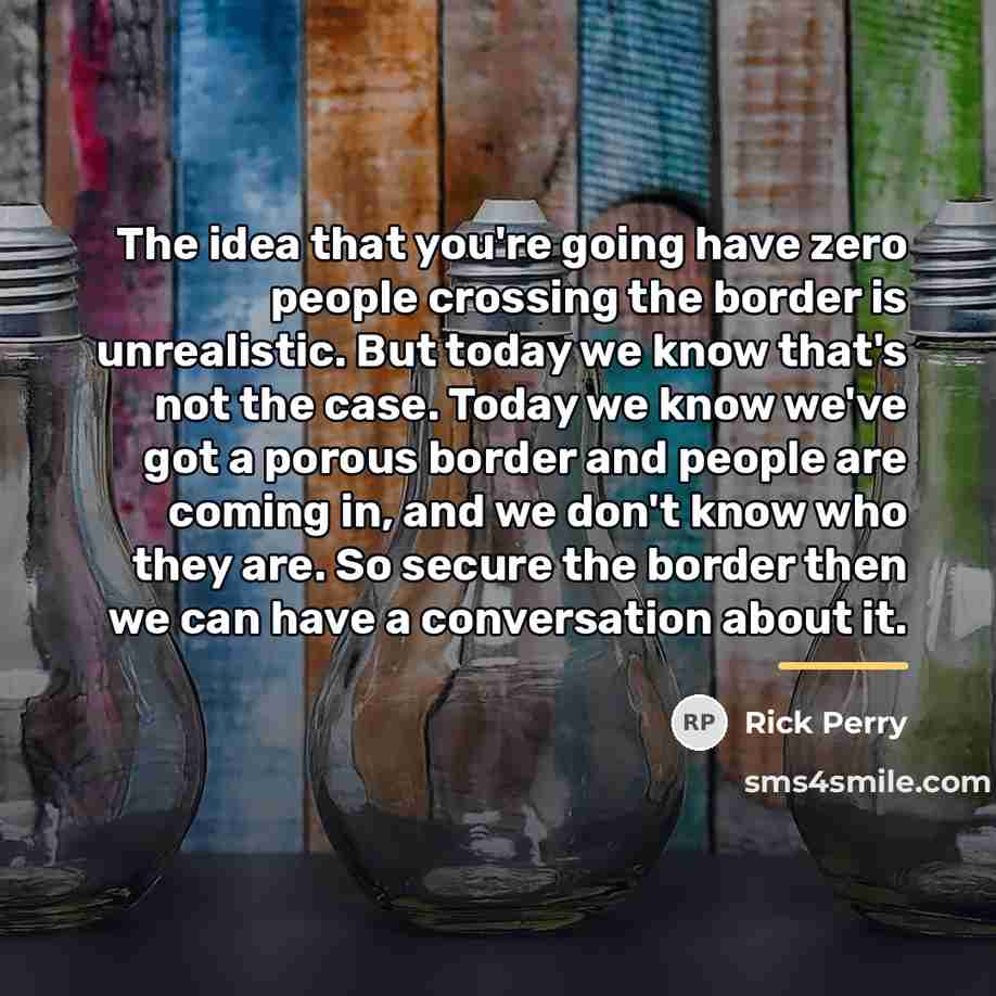 “The idea that you're going have zero people crossing the…” quote by Rick Perry