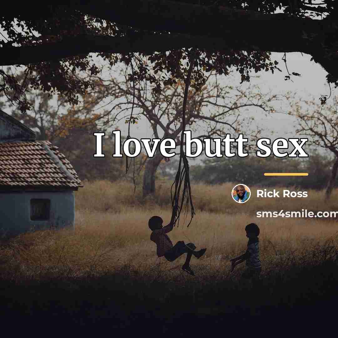 “I love butt sex…” quote by Rick Ross