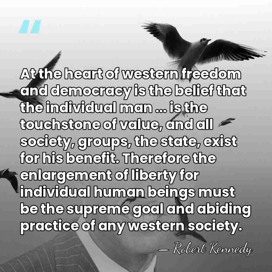 At the heart of western freedom and democracy is the belief that&hellip; - Robert Kennedy