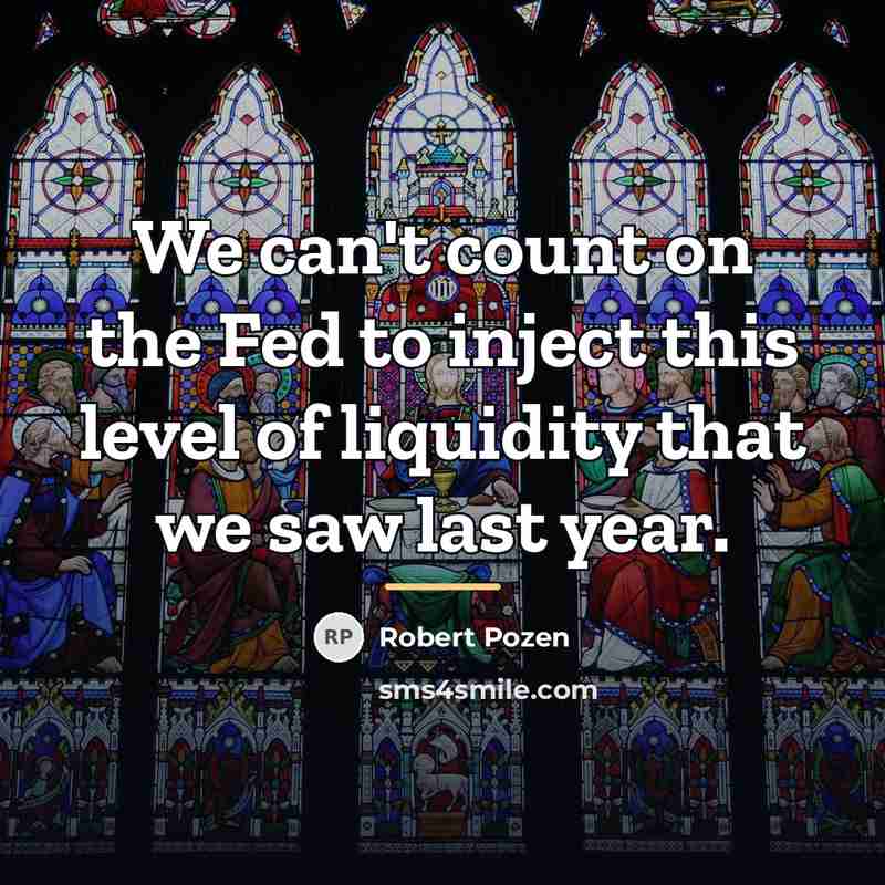 “We can't count on the Fed to inject this level…” quote by Robert Pozen