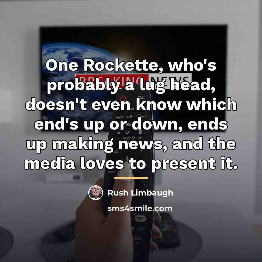 “One Rockette, who's probably a lug head, doesn't even know…” quote by Rush Limbaugh
