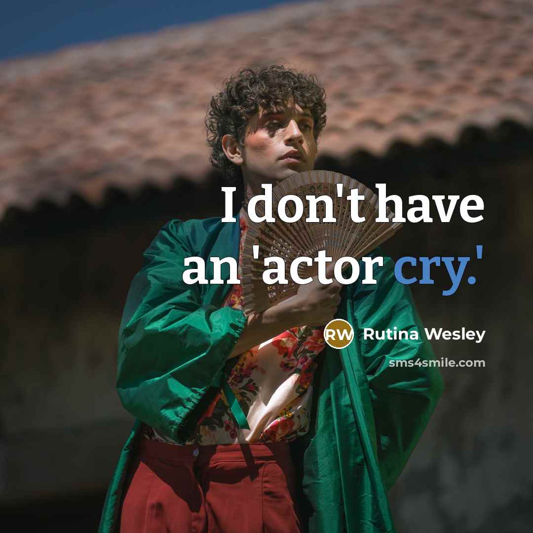 “I don't have an 'actor cry.'…” quote by Rutina Wesley