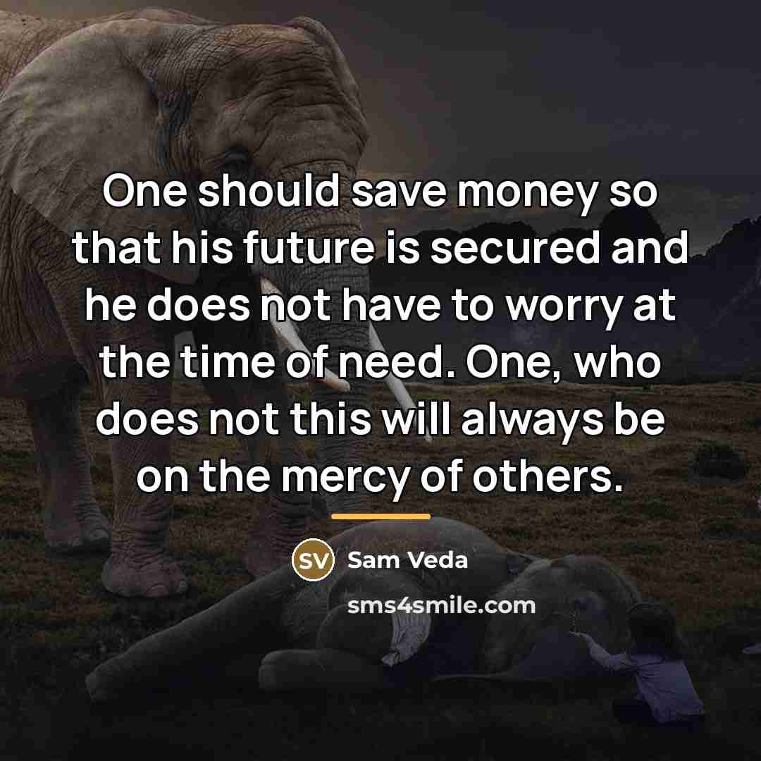 “One should save money so that his future is secured…” quote by Sam Veda
