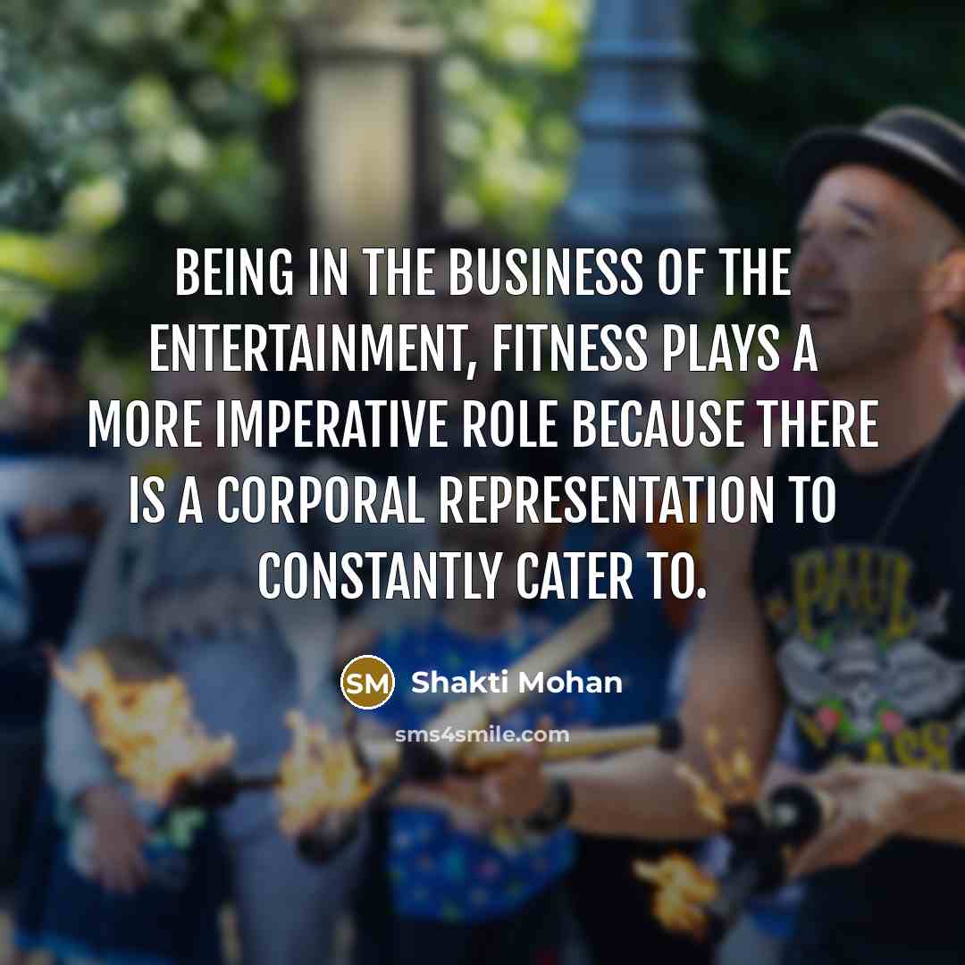 “Being in the business of the entertainment, fitness plays a…” quote by Shakti Mohan
