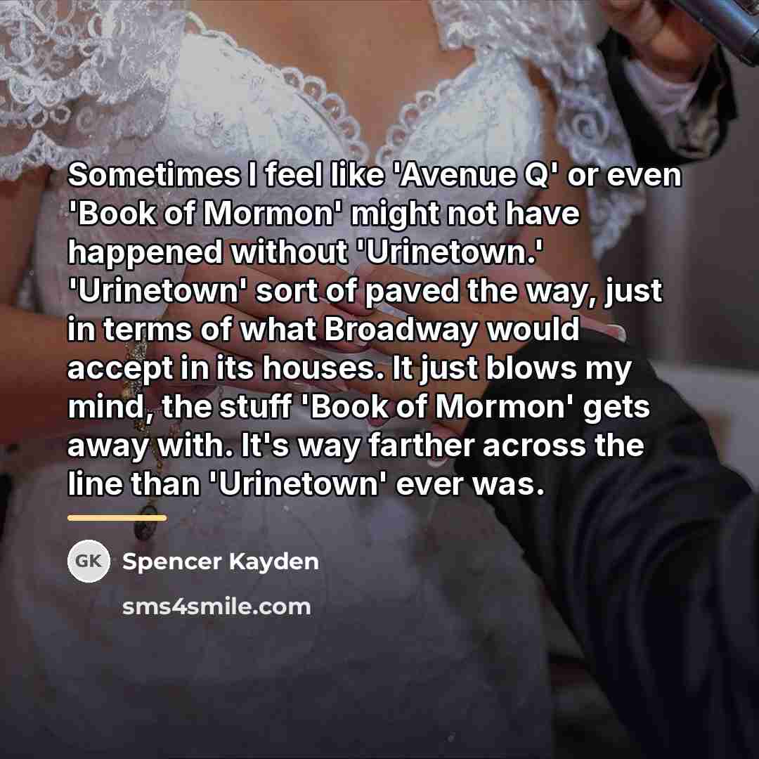 “Sometimes I feel like 'Avenue Q' or even 'Book of…” quote by Spencer Kayden