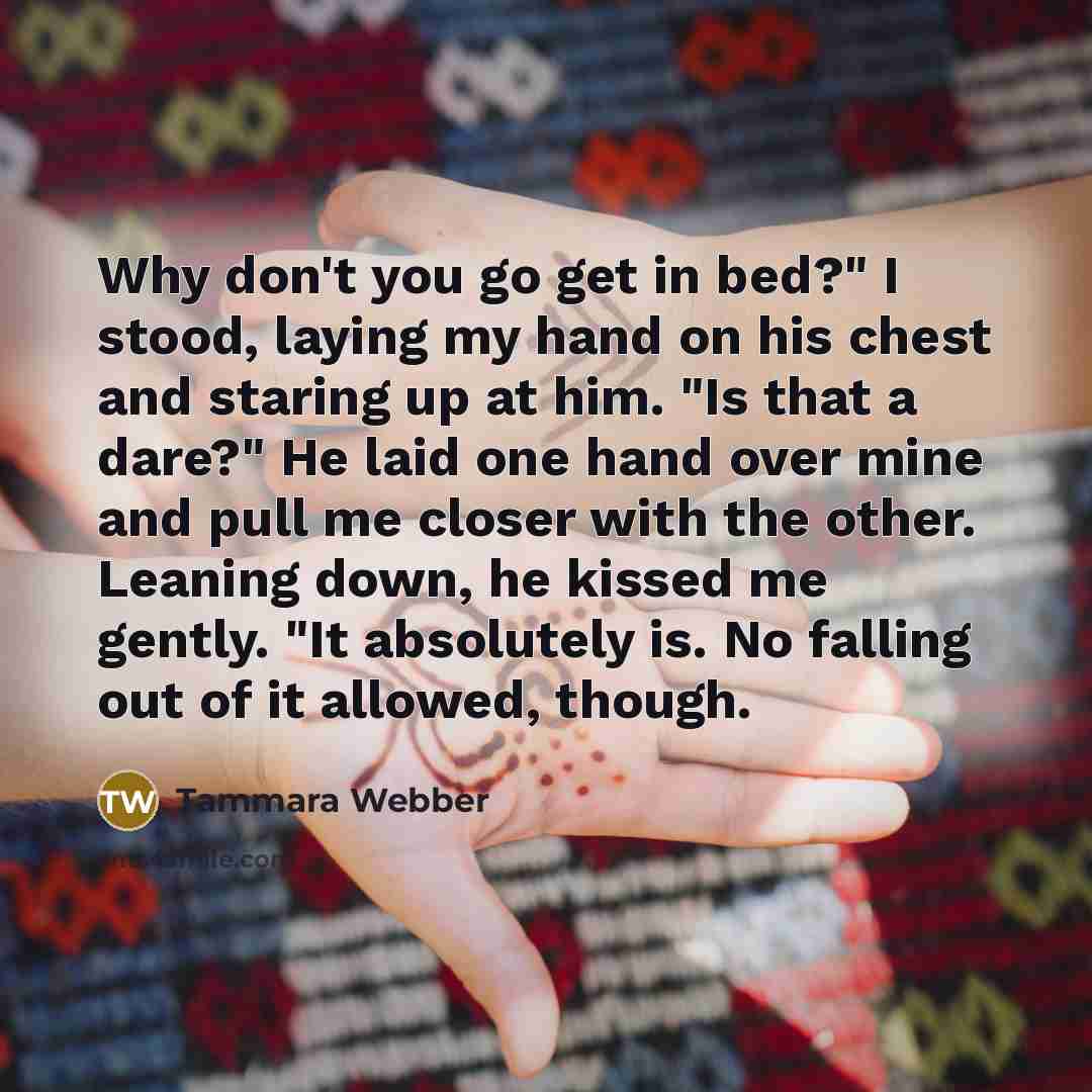 “Why don't you go get in bed?" I stood, laying…” quote by Tammara Webber