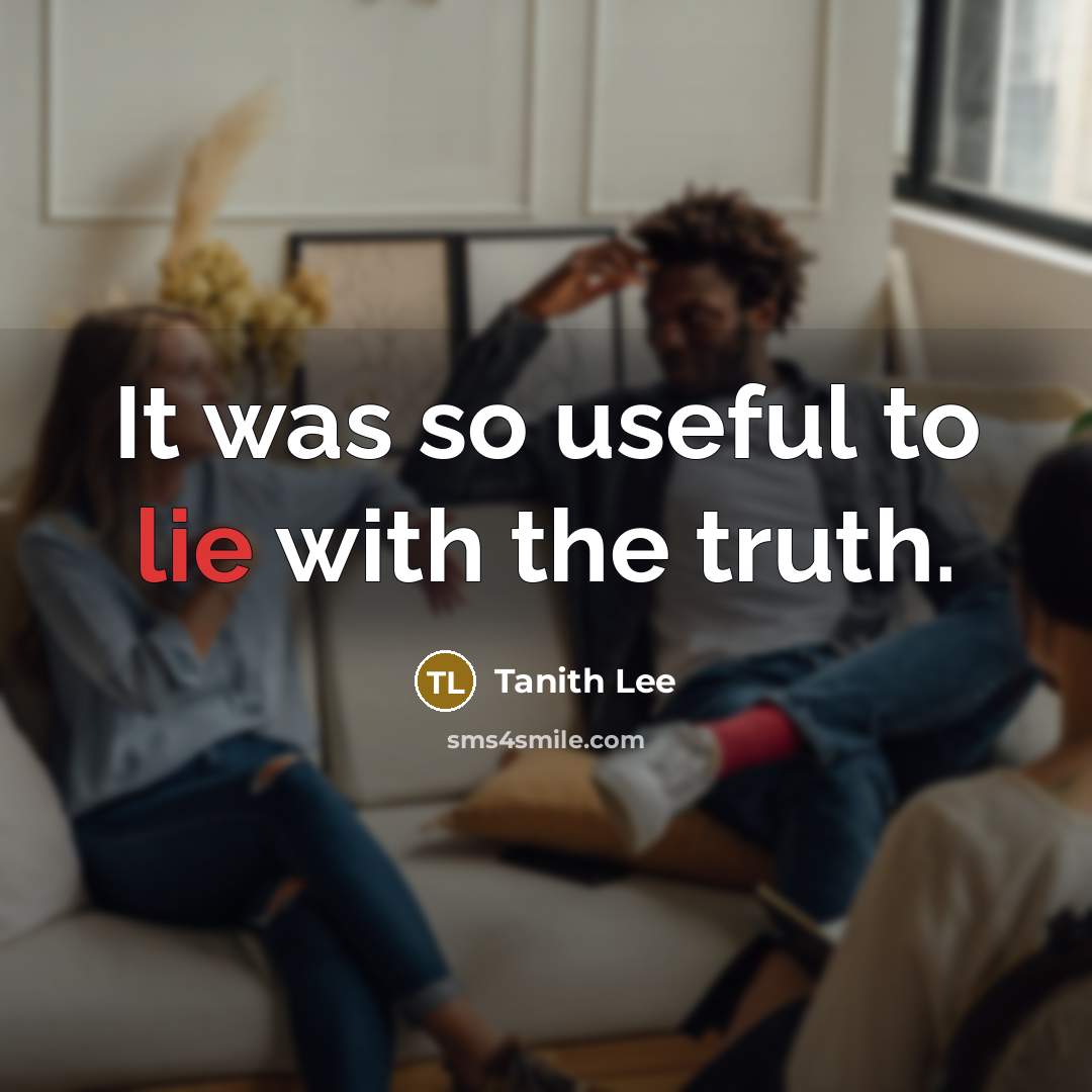 “It was so useful to lie with the truth.…” quote by Tanith Lee