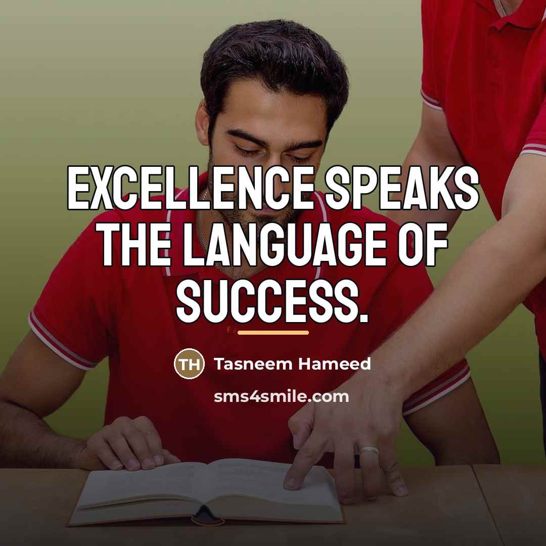“Excellence speaks the language of success.…” quote by Tasneem Hameed