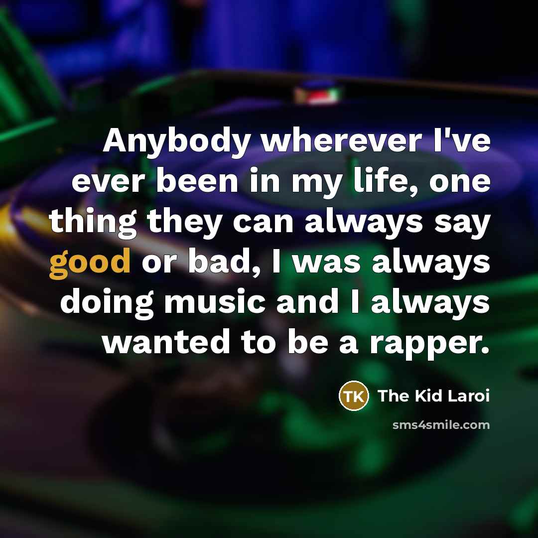 “Anybody wherever I've ever been in my life, one thing…” quote by The Kid Laroi
