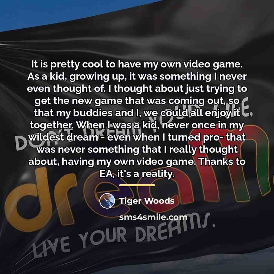 “It is pretty cool to have my own video game.…” quote by Tiger Woods