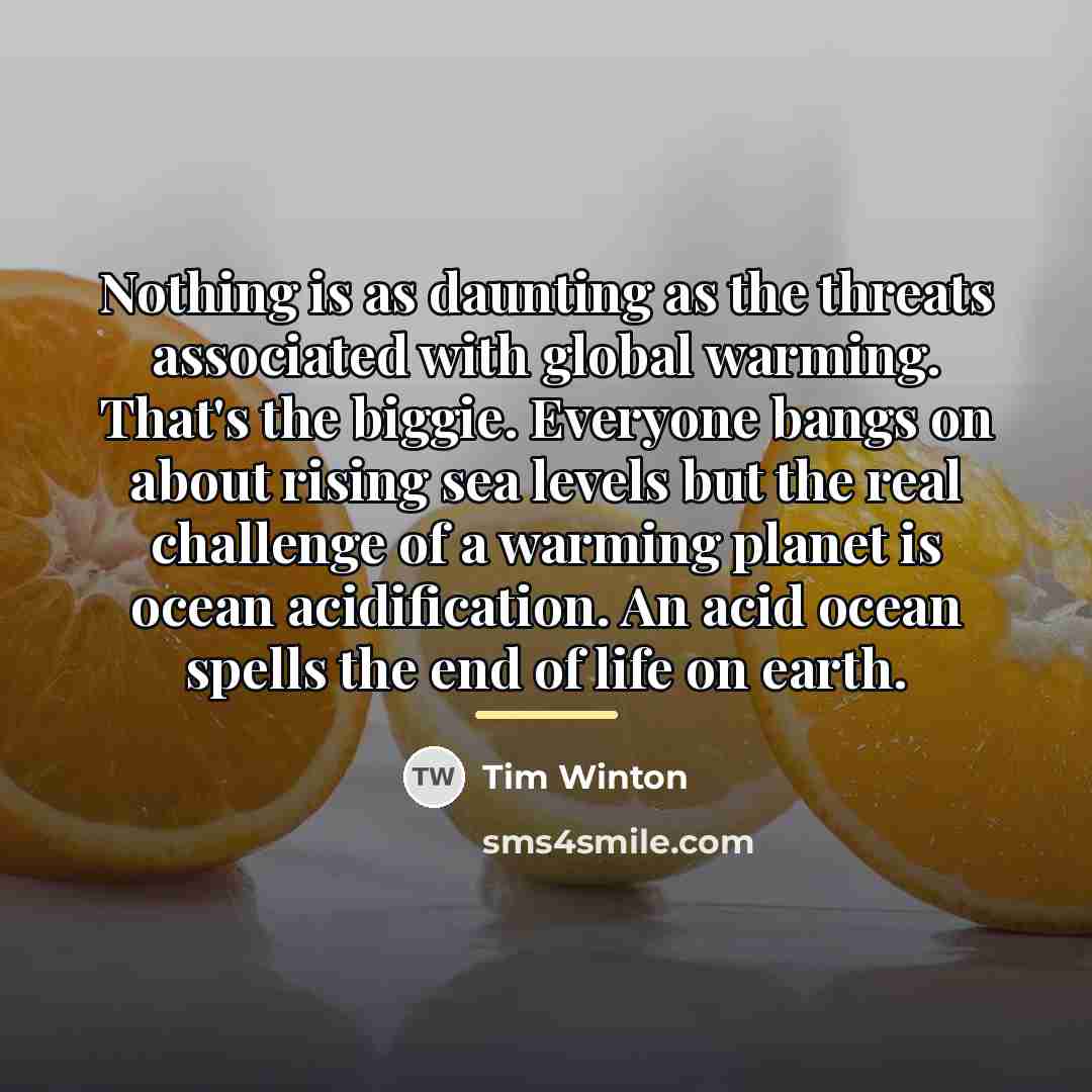 “Nothing is as daunting as the threats associated with global…” quote by Tim Winton