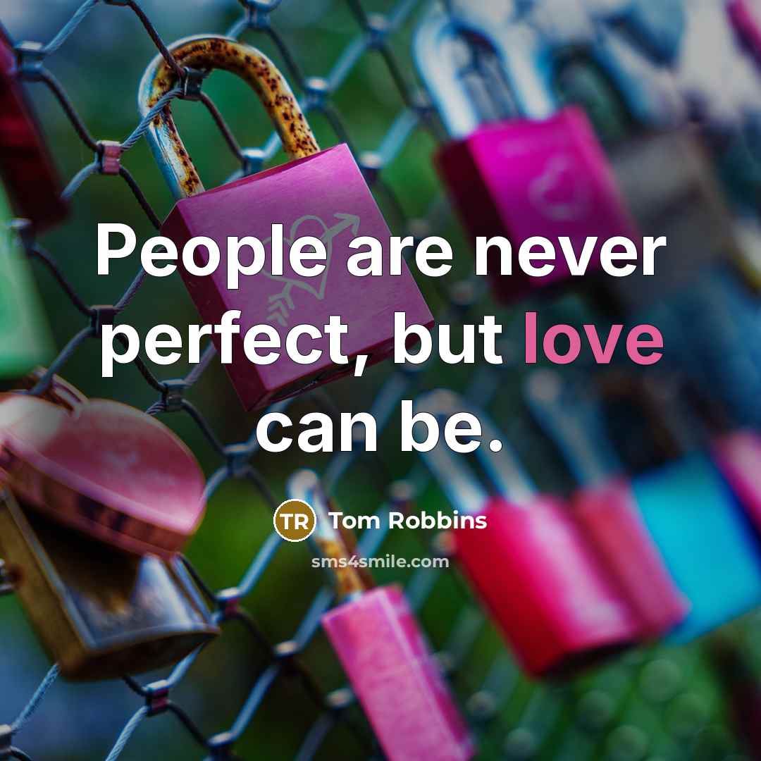 “People are never perfect, but love can be.…” quote by Tom Robbins