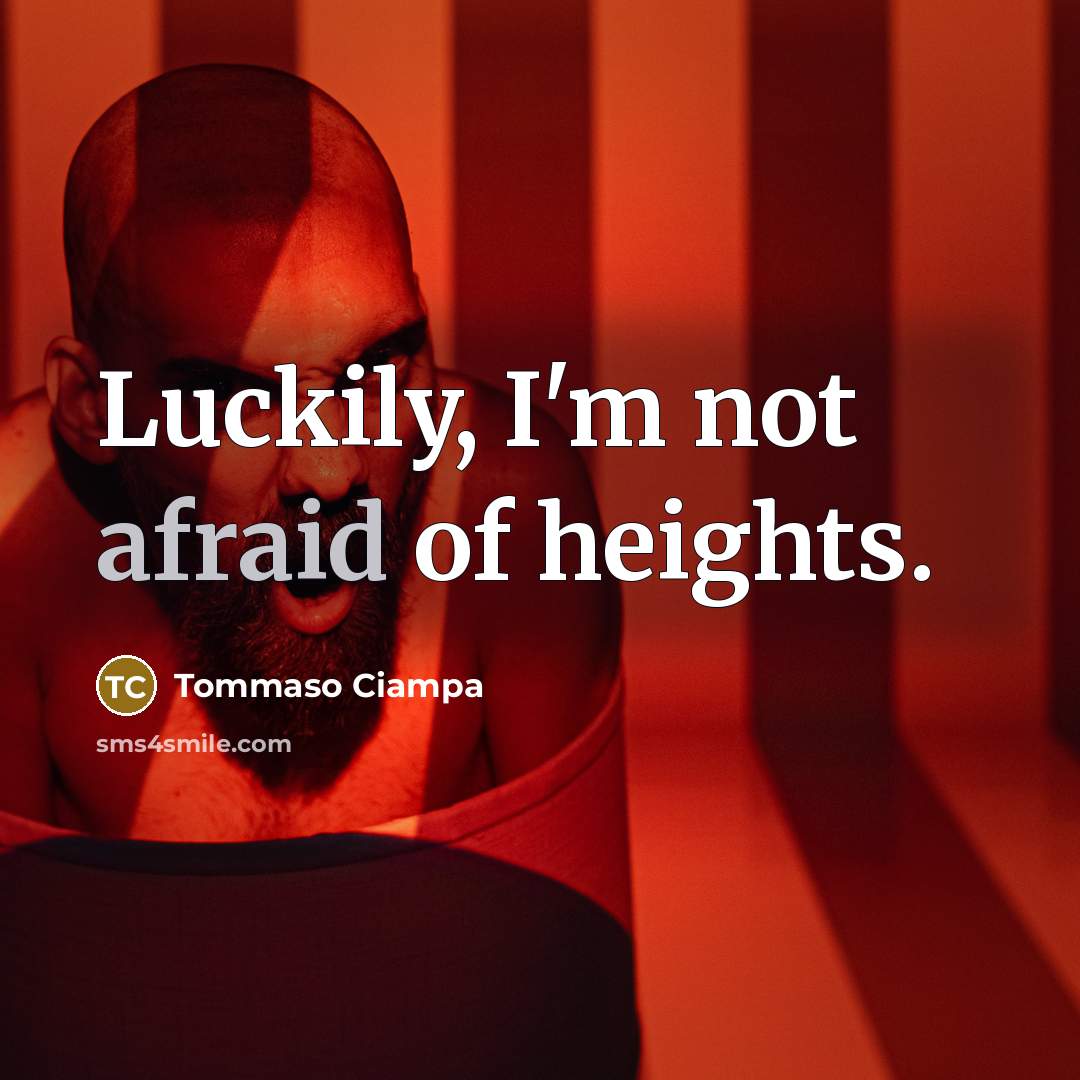 “Luckily, I'm not afraid of heights.…” quote by Tommaso Ciampa