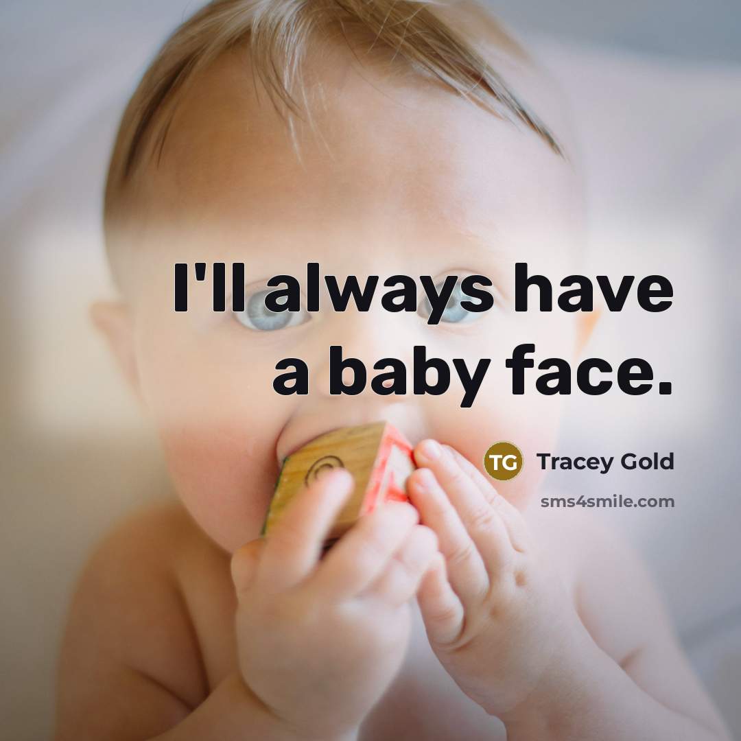 “I'll always have a baby face.…” quote by Tracey Gold