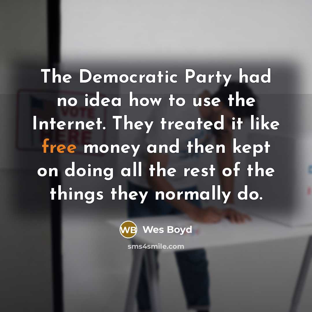 “The Democratic Party had no idea how to use the…” quote by Wes Boyd