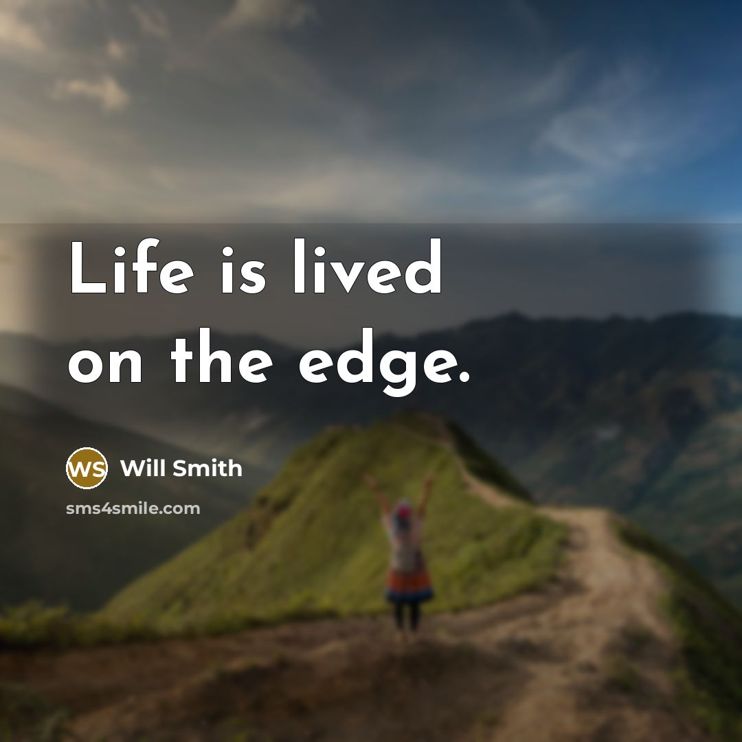 “Life is lived on the edge.” quote by Will Smith