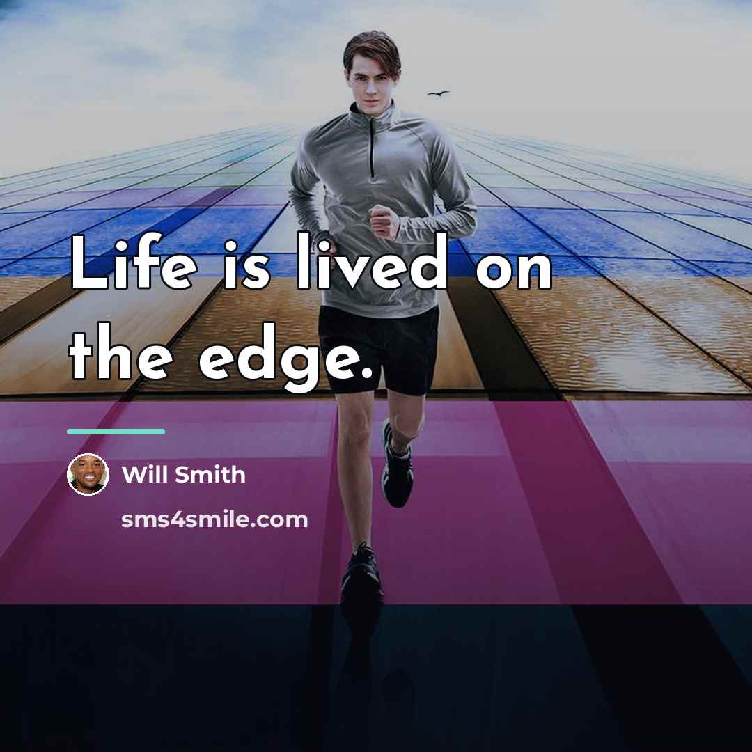 “Life is lived on the edge.…” quote by Will Smith
