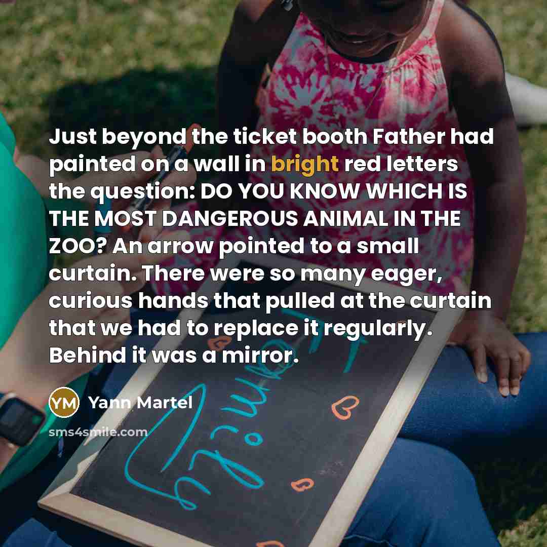 “Just beyond the ticket booth Father had painted on a…” quote by Yann Martel