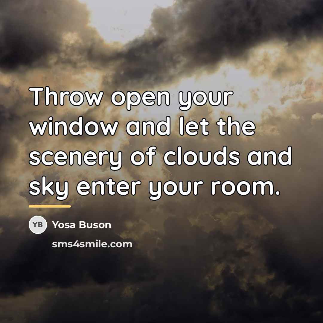 “Throw open your window and let the scenery of clouds…” quote by Yosa Buson