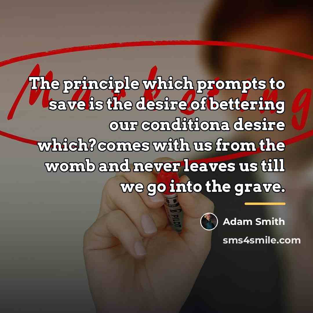 “The principle which prompts to save is the desire of…” quote by Adam Smith