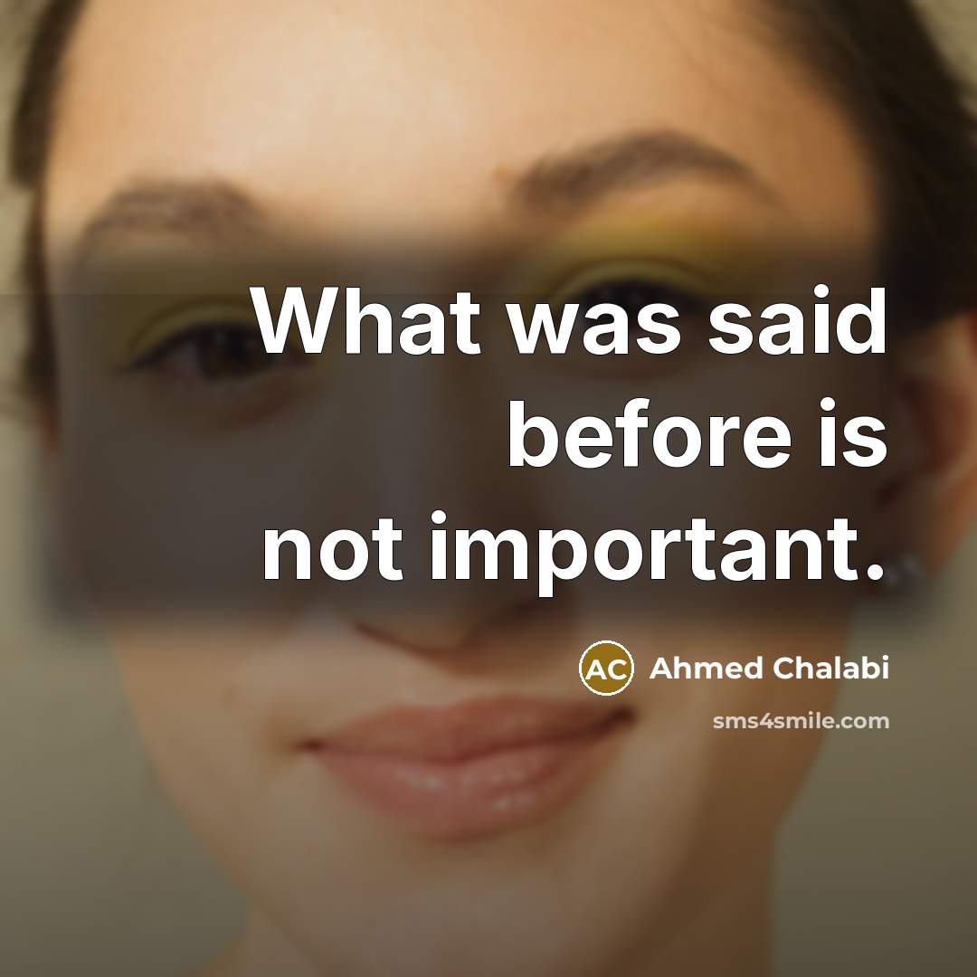 “What was said before is not important.…” quote by Ahmed Chalabi