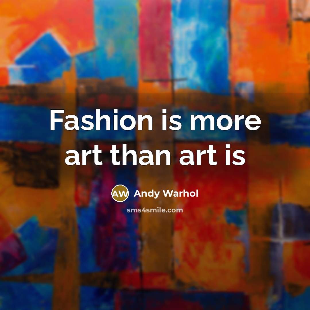 “Fashion is more art than art is…” quote by Andy Warhol