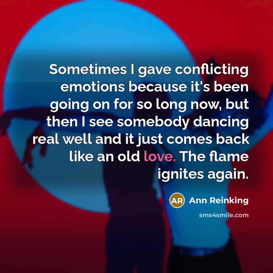 “Sometimes I gave conflicting emotions because it's been going on…” quote by Ann Reinking