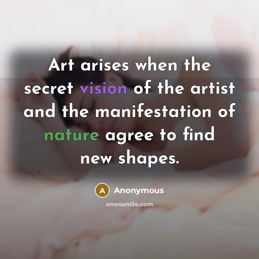 “Art arises when the secret vision of the artist and…” quote by Anonymous