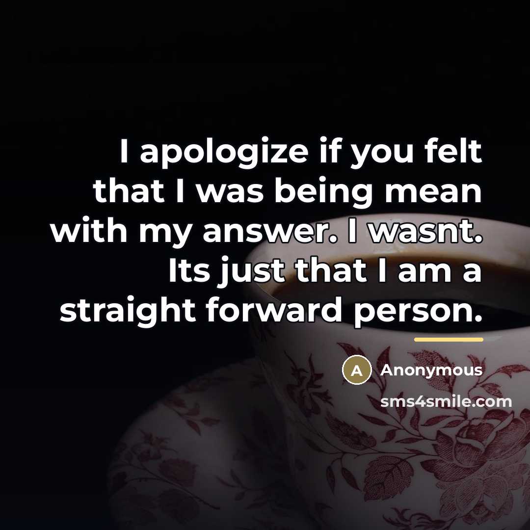 “I apologize if you felt that I was being mean…” quote by Anonymous