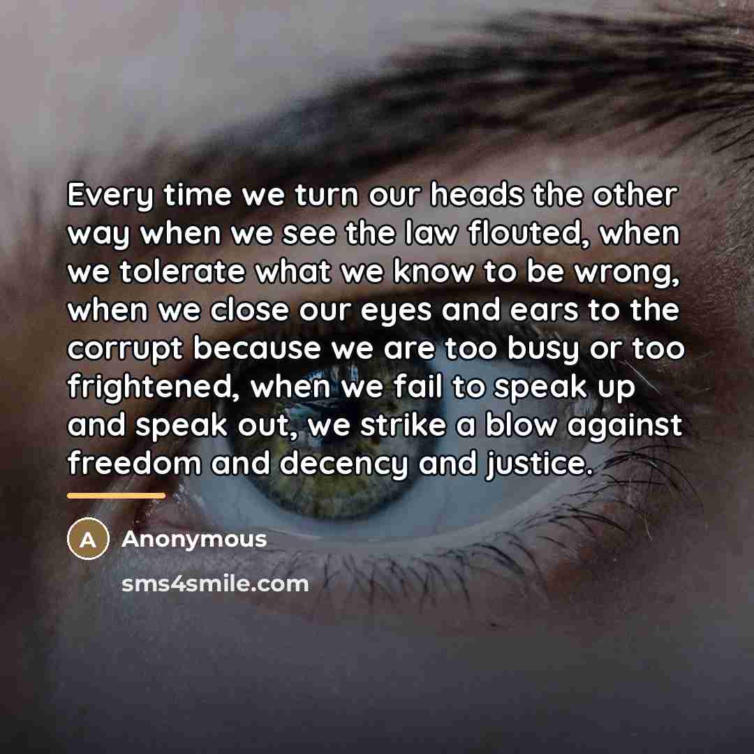 “Every time we turn our heads the other way when…” quote by Anonymous