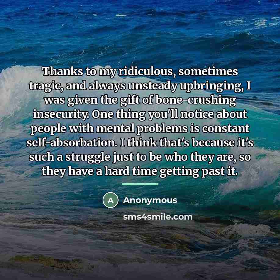 “Thanks to my ridiculous, sometimes tragic, and always unsteady upbringing,…” quote by Anonymous