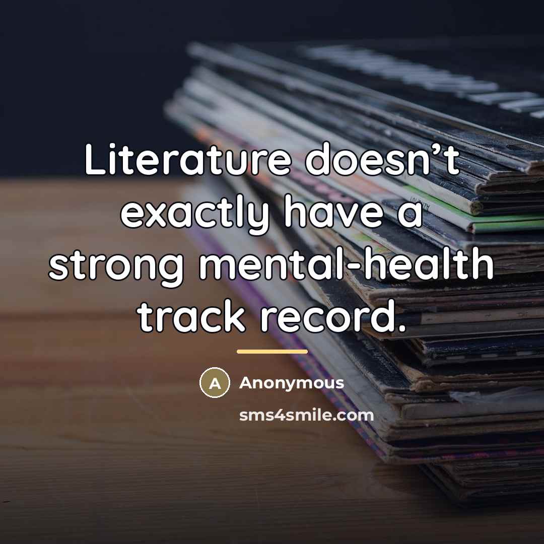 “Literature doesn’t exactly have a strong mental-health track record.…” quote by Anonymous
