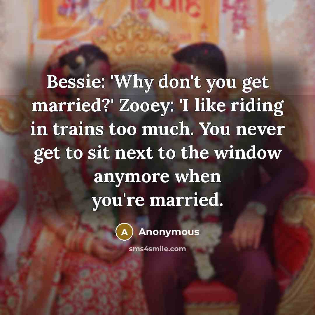 “Bessie: 'Why don't you get married?' Zooey: 'I like riding…” quote by Anonymous