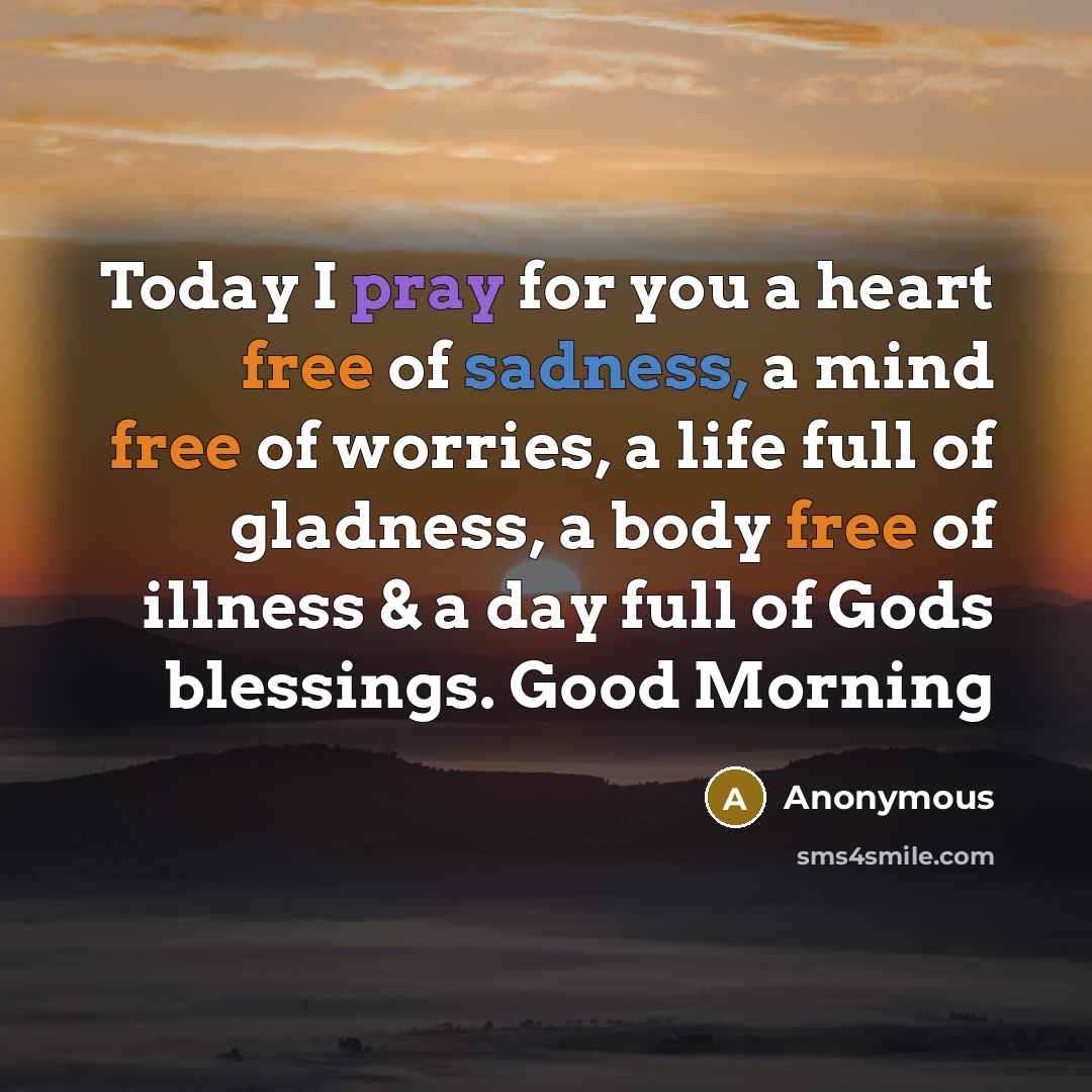 “Today I pray for you a heart free of sadness,…” quote by Anonymous