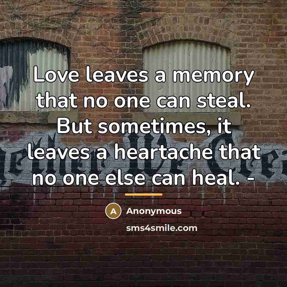 “Love leaves a memory that no one can steal. But…” quote by Anonymous