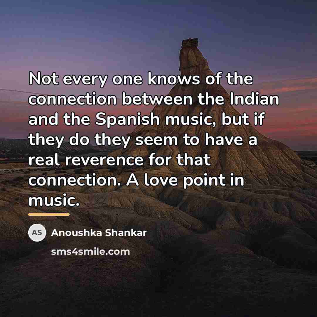 “Not every one knows of the connection between the Indian…” quote by Anoushka Shankar