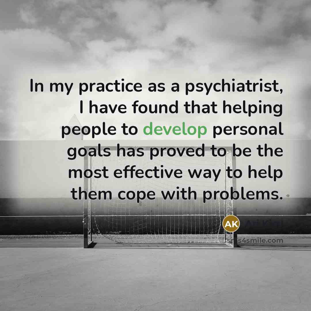 “In my practice as a psychiatrist, I have found that…” quote by Ari Kiev