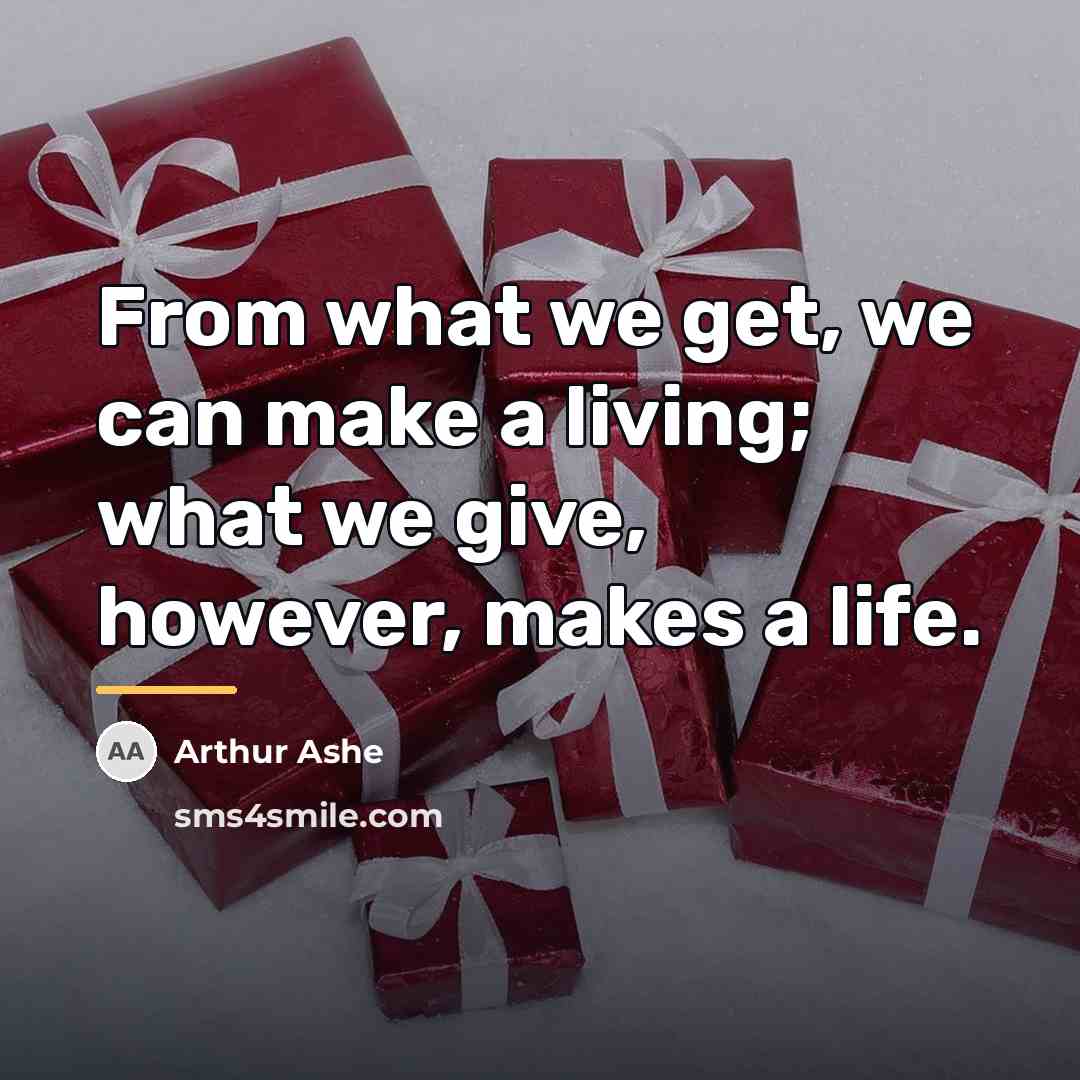 “From what we get, we can make a living; what…” quote by Arthur Ashe
