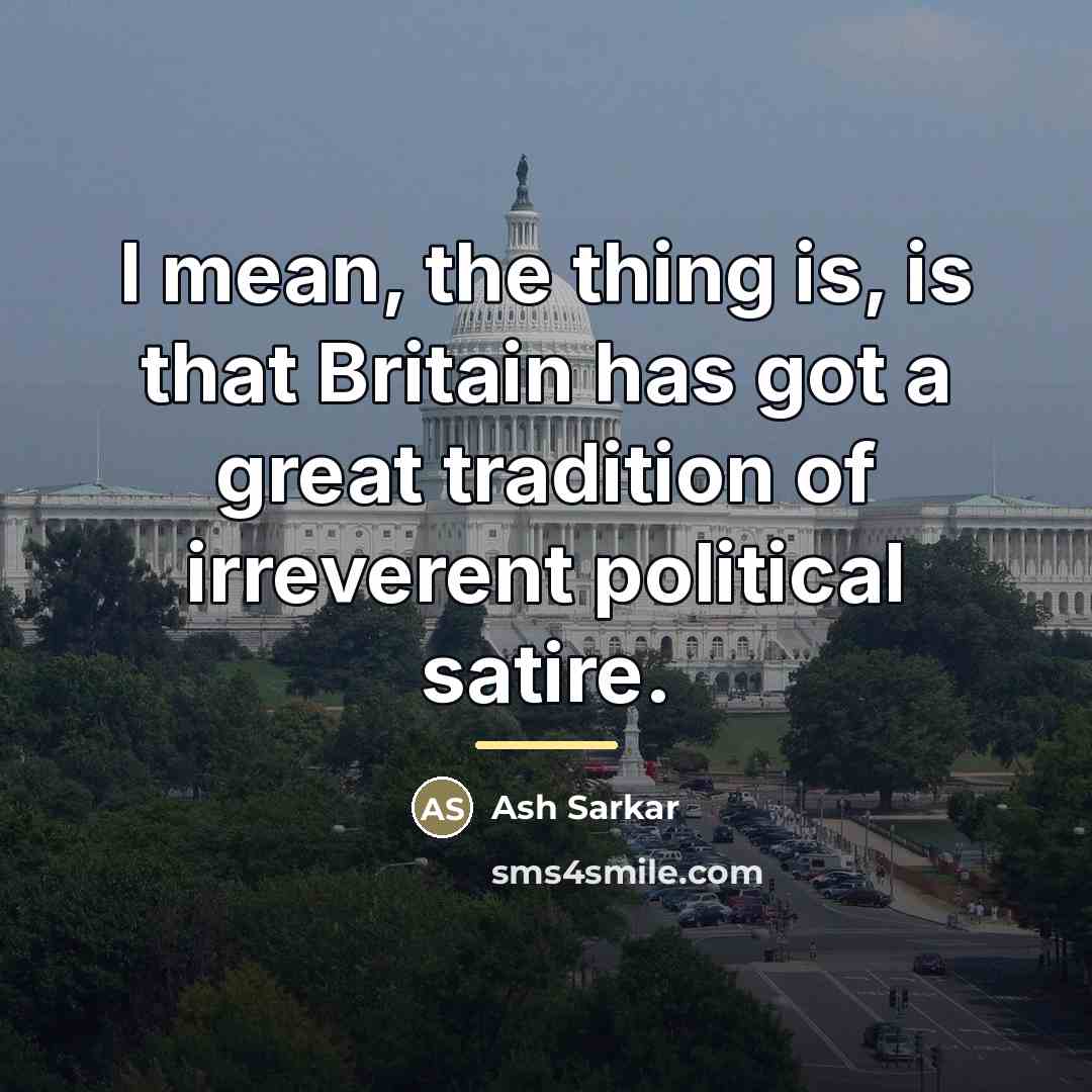 “I mean, the thing is, is that Britain has got…” quote by Ash Sarkar