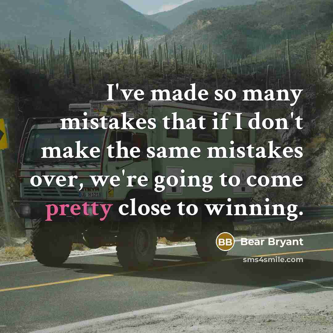 “I've made so many mistakes that if I don't make…” quote by Bear Bryant