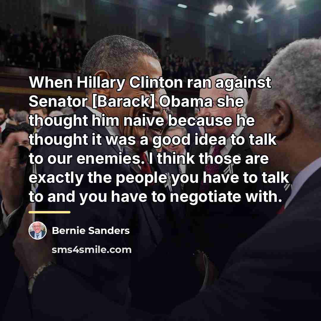 “When Hillary Clinton ran against Senator [Barack] Obama she thought…” quote by Bernie Sanders