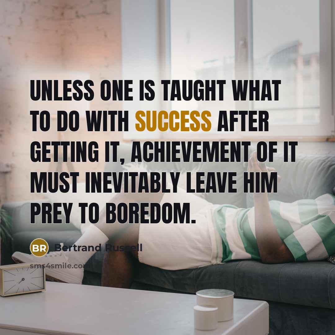 “Unless one is taught what to do with success after…” quote by Bertrand Russell