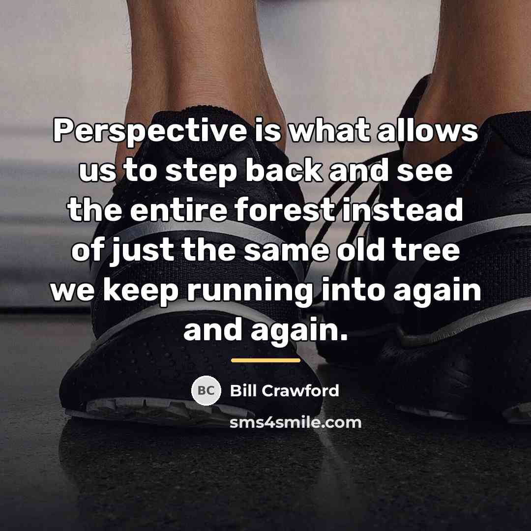“Perspective is what allows us to step back and see…” quote by Bill Crawford