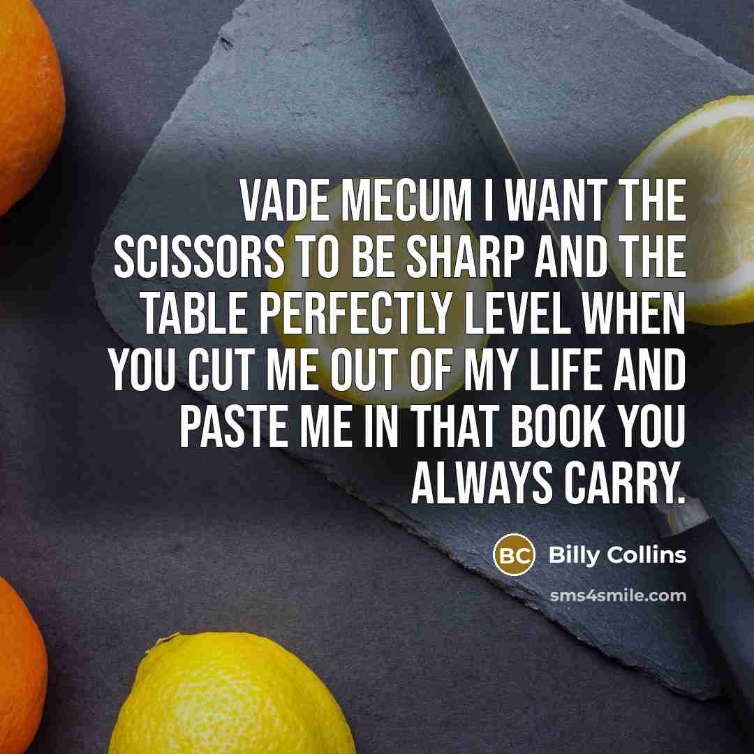 “Vade Mecum I want the scissors to be sharp and…” quote by Billy Collins