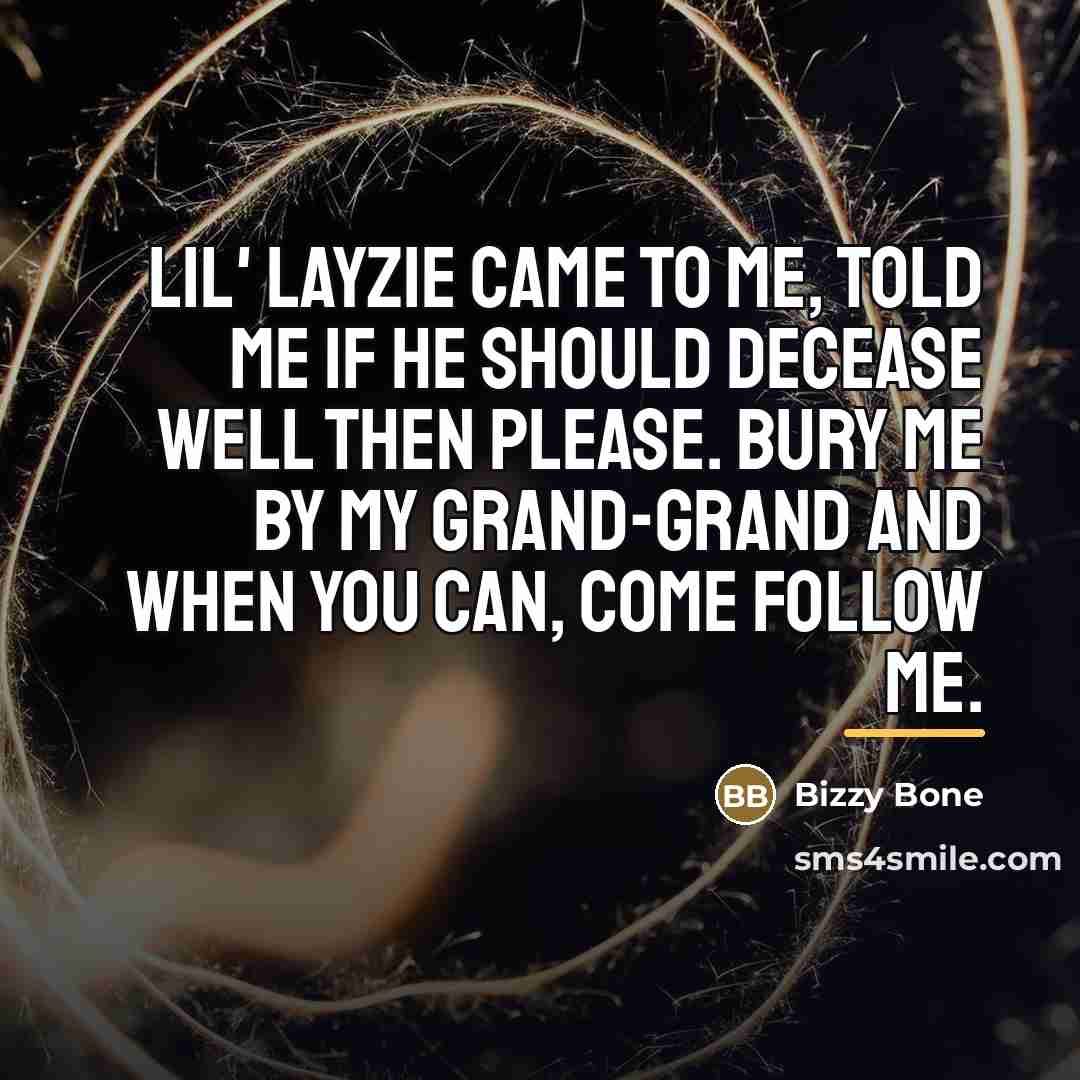 “Lil' Layzie came to me, told me if he should…” quote by Bizzy Bone
